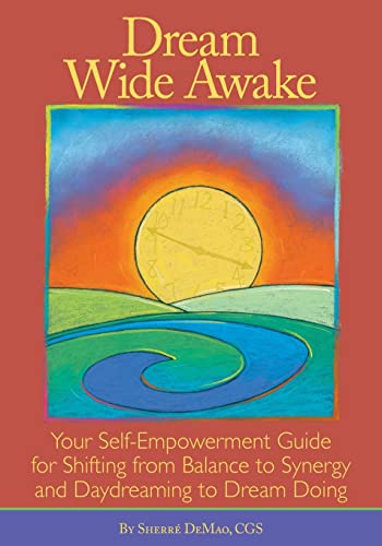 Dream Wide Awake  Your Self-Empowerment Guide for Shifting from Balance to Syne [Paperback]
