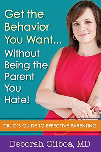 Get the Behavior You Want... Without Being the Parent You Hate Dr. G's Guide t [Paperback]