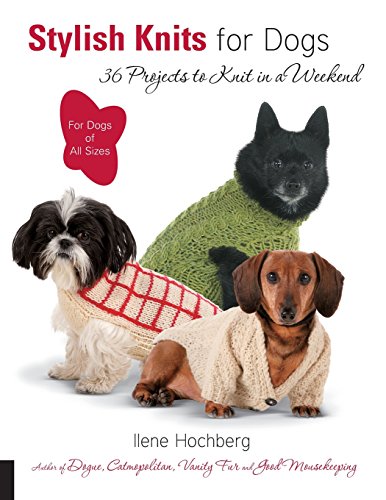 Stylish Knits for Dogs 30 Projects to Knit in a Weekend [Paperback]