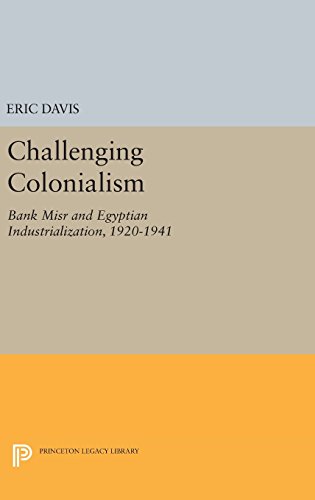 Challenging Colonialism Bank Misr and Egyptian Industrialization, 1920-1941 [Hardcover]