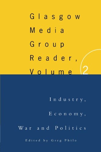 The Glasgow Media Group Reader, Vol. II Industry, Economy, War and Politics [Paperback]