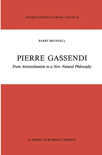 Pierre Gassendi From Aristotelianism to a New Natural Philosophy [Paperback]