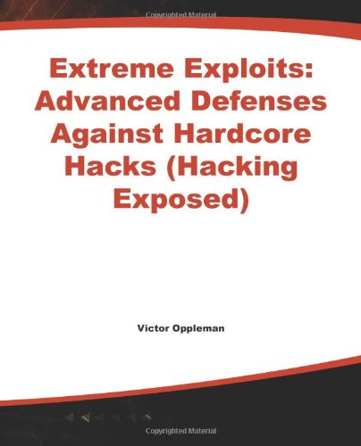 Extreme Exploits  Advanced Defenses Against Hardcore Hacks [Paperback]