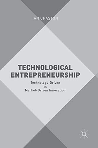 Technological Entrepreneurship Technology-Driven vs Market-Driven Innovation [Paperback]