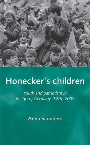 Honeckers Children Youth and patriotism in East(ern) Germany, 1979-2002 [Paperback]