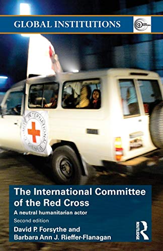 The International Committee of the Red Cross A Neutral Humanitarian Actor [Paperback]
