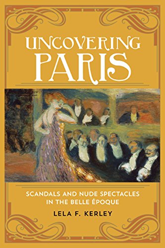 Uncovering Paris Scandals And Nude Spectacles In The Belle Ipoque [Hardcover]