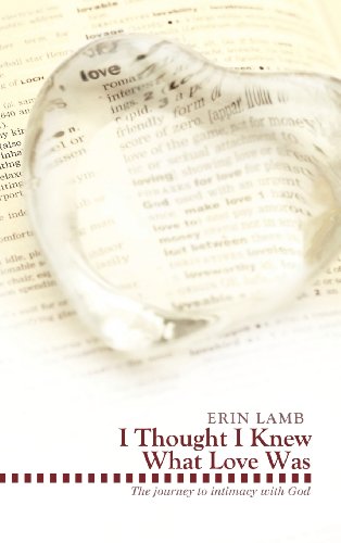 I Thought I Knew What Love Was  The Journey to Intimacy with God [Hardcover]