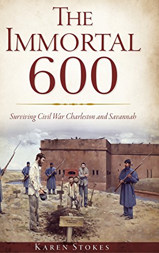 Immortal 600  Surviving Civil War Charleston and Savannah [Hardcover]