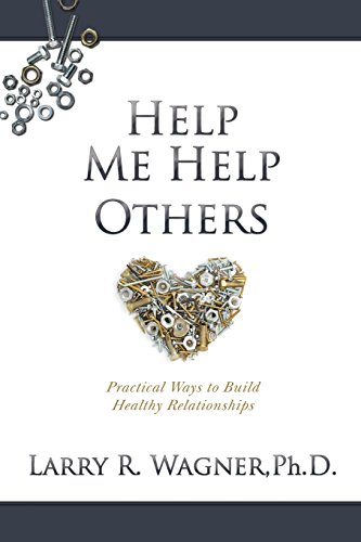 Help Me Help Others Practical Ways To Build Healthy Relationships [Paperback]
