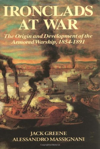 Ironclads At War The Origin And Development Of The Armored Battleship [Hardcover]