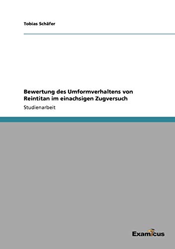 BEWERTUNG DES UMFORMVERHALTENS VON REINTITAN IM EINACHSIGEN ZUGVERSUCH [Unknown]