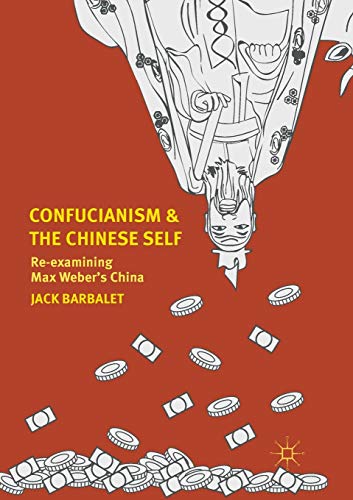Confucianism and the Chinese Self Re-examining Max Webers China [Paperback]