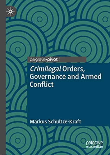 Crimilegal Orders, Governance and Armed Conflict [Hardcover]