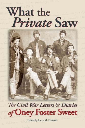 What The Private Saw The Civil War Letters And Diaries Of Oney Foster Sweet [Paperback]