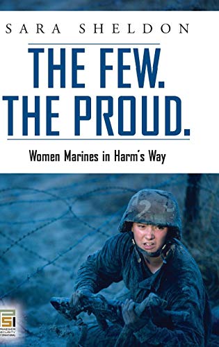 Few. the Proud  Women Marines in Harm's Way [Hardcover]