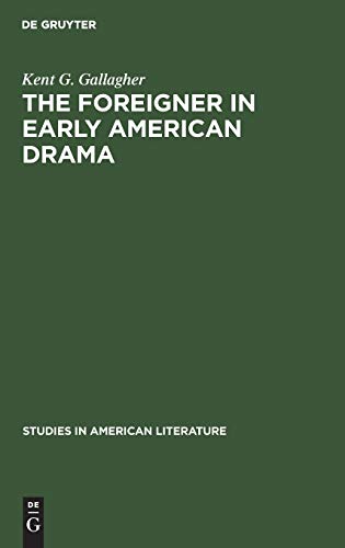 Foreigner in Early American Drama  A Study in Attitudes [Hardcover]