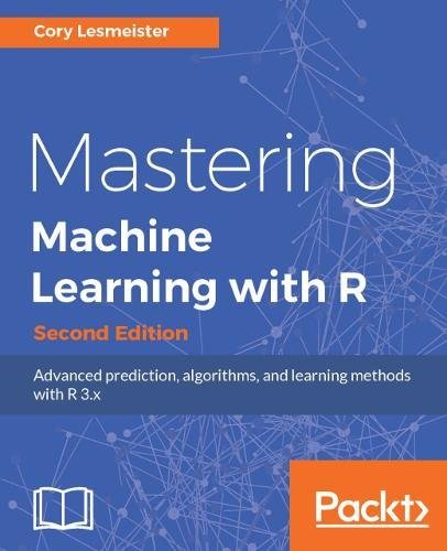 Mastering Machine Learning with R - Second Edition [Paperback]