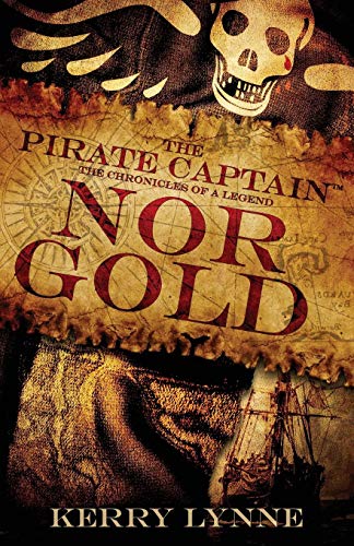 Pirate Captain, nor Gold  The Chronicles of a Legend [Paperback]