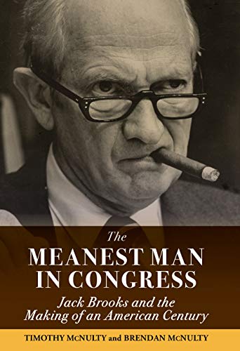 The Meanest Man in Congress Jack Brooks and the Making of an American Century [Hardcover]