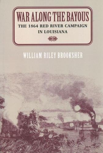 War along the Bayous  The 1864 Red River Campaign in Louisiana [Paperback]