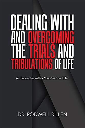 Dealing with and Overcoming the Trials and Tribulations of My Life [Hardcover]