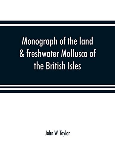 Monograph of the Land & Freshwater Mollusca of the British Isles [Paperback]