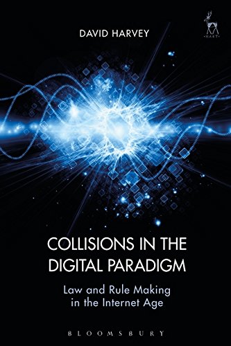 Collisions in the Digital Paradigm Law and Rule Making in the Internet Age [Hardcover]