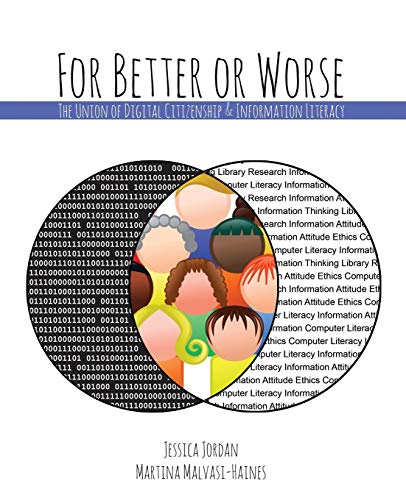 For Better or Worse  The Union of Digital Citizenship and Information Literacy [Hardcover]