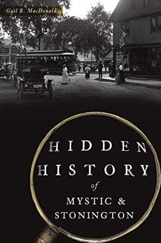 Hidden History of Mystic &amp Stonington [Paperback]
