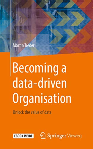 Becoming a data-driven Organisation Unlock the value of data [Mixed media product]