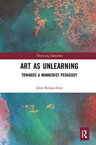 Art as Unlearning Towards a Mannerist Pedagogy [Paperback]