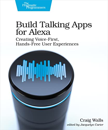 Build Talking Apps for Alexa Creating Voice-First, Hands-Free User Experiences [Paperback]