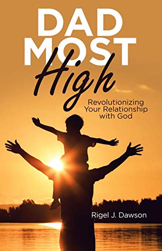 Dad Most High  Revolutionizing Your Relationship with God [Paperback]