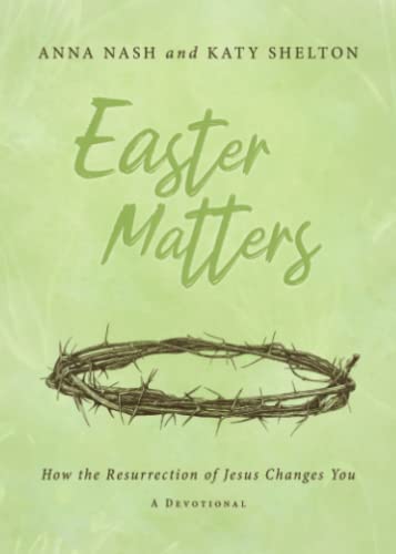 Easter Matters  How the Resurrection of Jesus Makes a Difference Everyday [Paperback]
