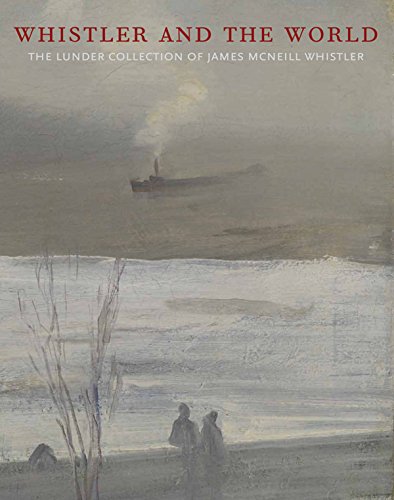 Whistler and the World The Lunder Collection of James McNeill Whistler [Hardcover]