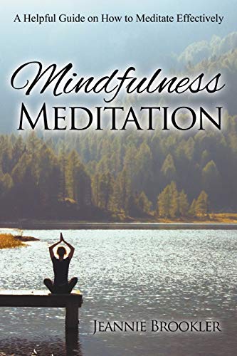 Mindfulness Meditation A Helpful Guide On How To Meditate Effectively [Paperback]