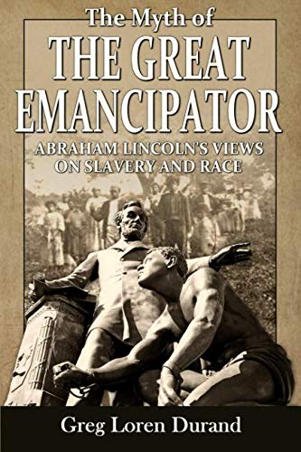 Myth of the Great Emancipator  Abraham Lincoln's Views on Slavery and Race [Paperback]