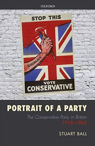 Portrait of a Party The Conservative Party in Britain 1918-1945 [Hardcover]