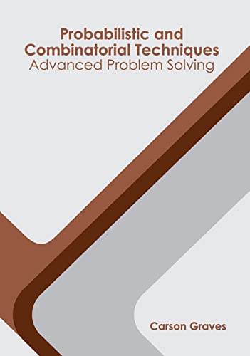 Probabilistic and Combinatorial Techniques Advanced Problem Solving [Hardcover]
