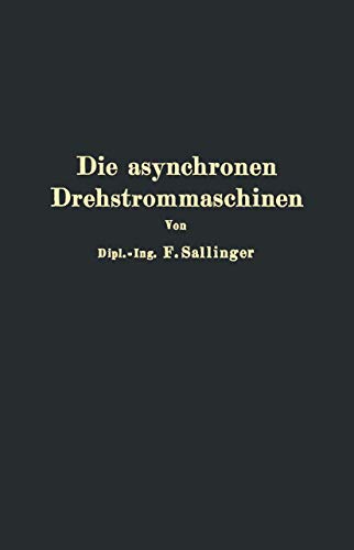 Die asynchronen Drehstrommaschinen mit und ohne Stromwender Darstellung ihrer W [Paperback]