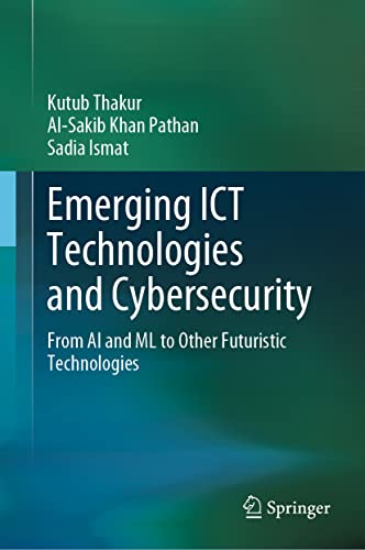 Emerging ICT Technologies and Cybersecurity From AI and ML to Other Futuristic  [Hardcover]