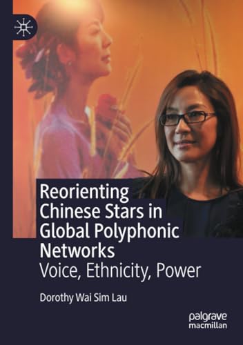 Reorienting Chinese Stars in Global Polyphonic Networks Voice, Ethnicity, Power [Paperback]