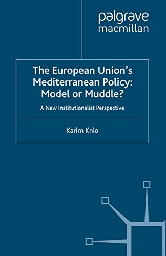 The European Union's Mediterranean Policy Model or Muddle A New Institutional [Paperback]