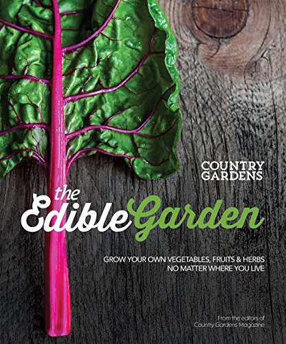 The Edible Garden Grow Your Own Vegetables, Fruits &amp Herbs No Matter Where  [Paperback]