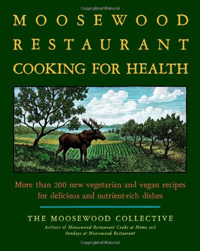The Moosewood Restaurant Cooking for Health More Than 200 New Vegetarian and Ve [Paperback]