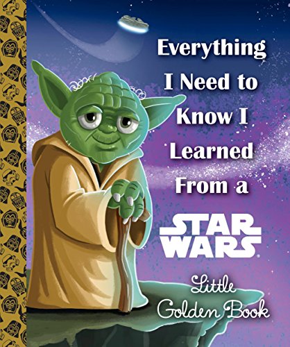 Everything I Need to Know I Learned From a Star Wars Little Golden Book (Star Wa [Hardcover]