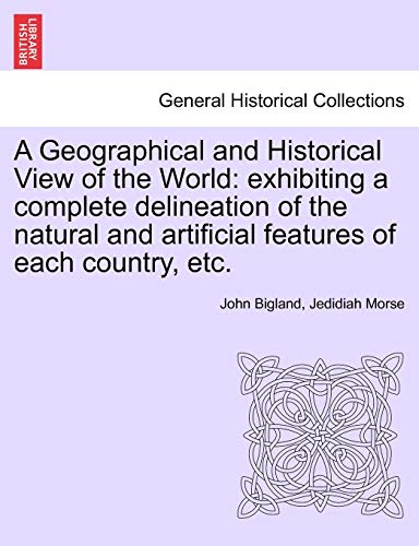 A Geographical And Historical View Of The World Exhibiting A Complete Delineati [Paperback]