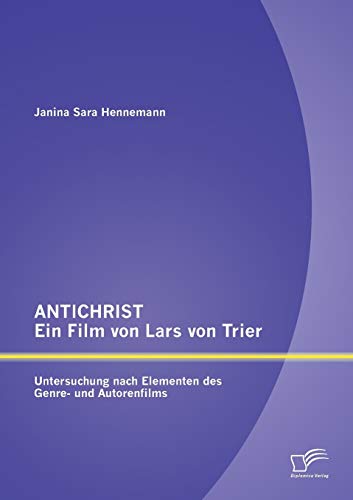 Antichrist - Ein Film Von Lars Von Trier Untersuchung Nach Elementen Des Genre- [Paperback]