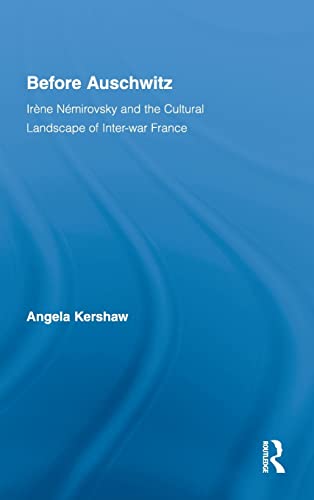 Before Auschwitz Irne Nmirovsky and the Cultural Landscape of Inter-war Franc [Hardcover]